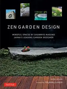 Zen Garden Design: Mindful Spaces by Shunmyo Masuno: Japan's Leading Garden Designer