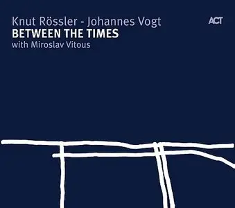 Knut Rössler - Johannes Vogt - Miroslav Vitous - Between the Times (2007) [FLAC]