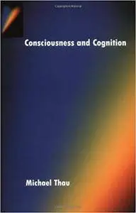 Consciousness and Cognition (Repost)