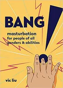 Bang!: Masturbation for People of All Genders and Abilities