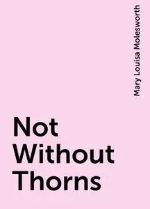 «Not Without Thorns» by Mary Louisa Molesworth