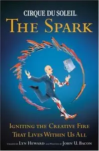 Cirque du Soleil: The Spark - Igniting the Creative Fire that Lives within Us All (repost)