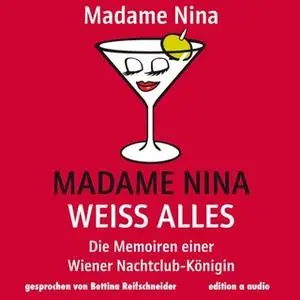 «Madame Nina weiß alles: Die Memoiren einer Wiener Nachtclub-Königin» by Madame Nina