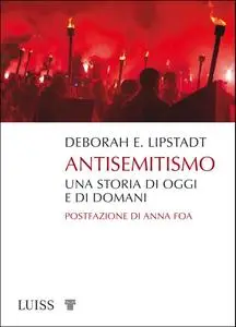 Deborah E. Lipstadt - Antisemitismo. Una storia di oggi e di domani