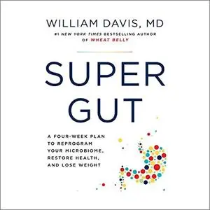 Super Gut: A Four-Week Plan to Reprogram Your Microbiome, Restore Health, and Lose Weight [Audiobook]
