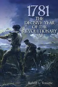 1781: The Decisive Year of the Revolutionary War