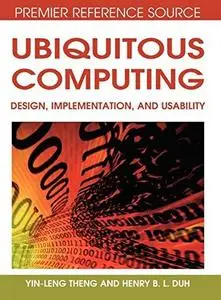 Ubiquitous Computing: Design, Implementation and Usability (Premier Reference Source)