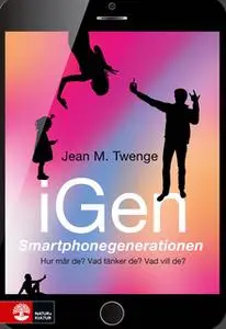 «iGen - Smartphonegenerationen : Hur mår de? Vad tänker de? Vad vill de?» by Jean M. Twenge