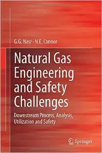 Natural Gas Engineering and Safety Challenges: Downstream Process, Analysis, Utilization and Safety