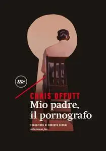 Chris Offutt - Mio padre, il pornografo