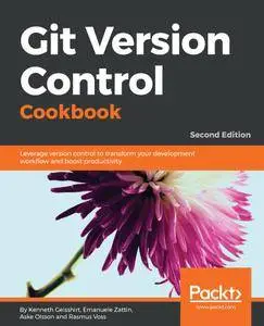 Git Version Control Cookbook: Leverage version control to transform your development workflow and boost productivity, 2nd Ed.