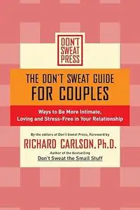 The Don't Sweat Guide for Couples: Ways to Be More Intimate, Loving and Stress-Free in Your Relationship