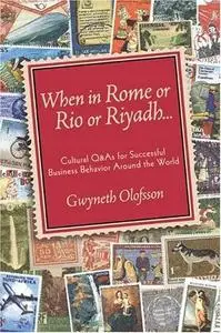 When In Rome, Or Rio, Or Riyadh...: Cultural Q&A's For Successful Business Behavior Around The World