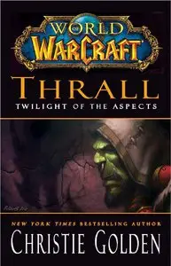 Christie Golden - World of Warcraft: Thrall: Twilight of the Aspects