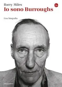 Barry Miles - Io sono Burroughs. Una biografia