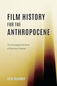 Film History for the Anthropocene: The Ecological Archive of German Cinema