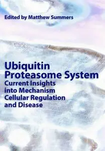 "Ubiquitin Proteasome System: Current Insights into Mechanism Cellular Regulation and Disease" ed. by Matthew Summers