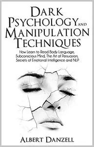 Dark Psychology and Manipulation Techniques: How Learn to Read Body Language, Subconscious Mind