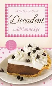 Adrianne Lee - Decadent (Big Sky Pie #4)