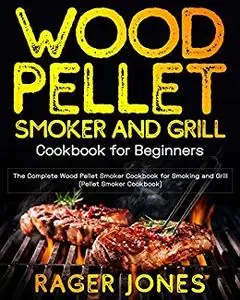 Wood Pellet Smoker and Grill Cookbook for Beginners