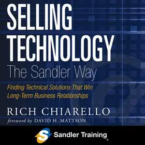 «Selling Technology the Sandler Way: Finding Technical Solutions that Win Long-Term Business Relationships» by Rich Chia