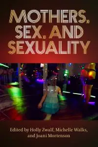 Mothers, Sex, and Sexuality