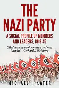 The Nazi Party: A Social Profile of Members and Leaders 1919-1945