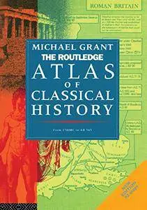 The Routledge Atlas of Classical History: From 1700 BC to AD 565