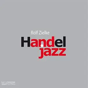 Rolf Zielke - Handel Jazz (2009) [Official Digital Download]