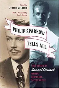 Philip Sparrow Tells All: Lost Essays by Samuel Steward, Writer, Professor, Tattoo Artist