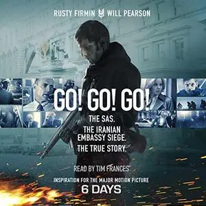 Go! Go! Go!: The Definitive Inside Story of the Iranian Embassy Siege [Audiobook]