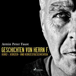 «Geschichten von Herrn F.: Kurz-, Kürzer- und Kürzestgeschichten» by Armin Peter Faust