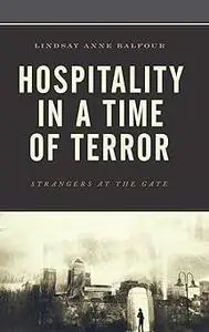 Hospitality in a Time of Terror: Strangers at the Gate