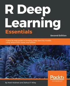 R Deep Learning Essentials: A step-by-step guide to building deep learning models using TensorFlow, Keras, and MXNet, 2nd Ed.
