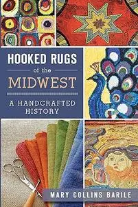 Hooked Rugs of the Midwest: A Handcrafted History