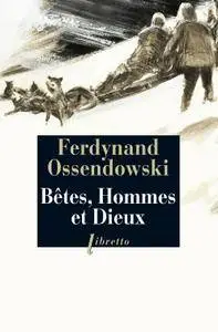 Ferdynand Ossendowski, "Bêtes, hommes et dieux: À travers la Mongolie interdite 1920-1921"