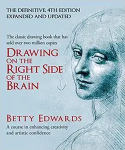 Drawing on the Right Side of the Brain: A Course in Enhancing Creativity and Artistic Confidence (4th Edition)