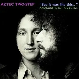 Aztec Two-Step - "See It Was Like This..." An Acoustic Retrospective (1989/2019)