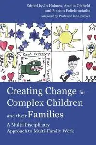 Creating Change for Complex Children and Their Families: A Multi-Disciplinary Approach to Multi-Family Work