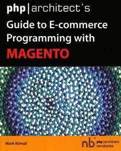 PHP/Architect's Guide to E-Commerce Programming with Magento (Repost)