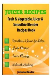 «Juicer Recipes» by Juliana Baldec