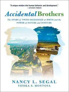 Accidental Brothers: The Story of Twins Exchanged at Birth and the Power of Nature and Nurture