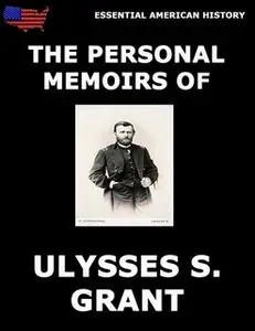 «Personal Memoirs Of General Ulysses S. Grant» by Ulysses S. Grant