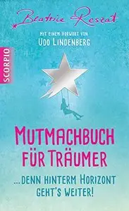 Mutmachbuch für Träumer ...Denn hinterm Horizont geht's weiter! 
