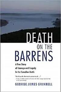 Death on the Barrens: A True Story of Courage and Tragedy in the Canadian Arctic