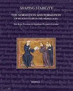 Shaping Stability: The Normation and Formation of Religious Life in the Middle Ages