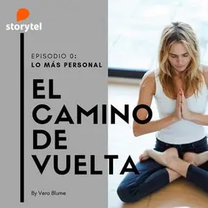 «Podcast El camino de vuelta E00: Lo más personal de Veronica» by Veronica Blume