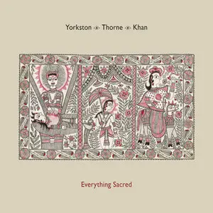 Yorkston / Thorne / Khan - Everything Sacred (2016)