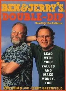 «Ben & Jerry's Double-Dip Capitalism: Lead With Your Values and Make Money Too» by Ben Cohen,Jerry Greenfield