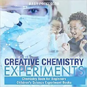 Creative Chemistry Experiments - Chemistry Book for Beginners